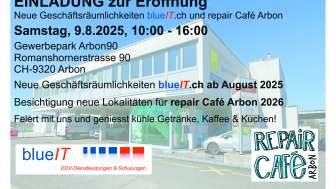 ERÖFFNUNG neue Geschäftsräumlichkeiten blueIT.ch und repair Café Arbon ERÖFFNUNG neue Geschäftsräumlichkeiten blueIT.ch und repair Café Arbon
